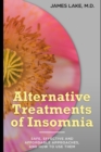 Alternative Treatments of Insomnia : Safe, effective and affordable approaches and how to use them - Book