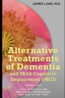 Alternative Treatments of Dementia and Mild Cognitive Impairment (MCI) : Safe, effective and affordable approaches and how to use them - Book
