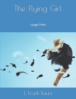 The Flying Girl : Large Print - Book