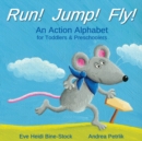 Run! Jump! Fly! : An Action Alphabet for Toddlers & Preschoolers - Book