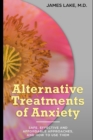 Alternative Treatments of Anxiety : Safe, effective and affordable approaches and how to use them - Book