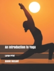 An Introduction to Yoga : Large Print - Book