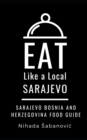 EAT LIKE A LOCAL-SARAJEVO : Sarajevo Bosnia and Herzegovina Food Guide - Book