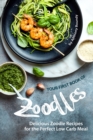Your First Book of Zoodles : Delicious Zoodle Recipes for the Perfect Low Carb Meal - Book