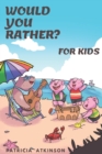 Would You Rather for Kids : 250 Clean, Hilarious, and Silly Scenarios 'Would You Rather Questions' for Family - Book
