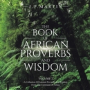 The Book of African Proverbs and Wisdom : Volume 2: a Collection of Ancient Proverbs and Wisdom from the Continent of Africa - eBook