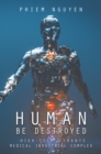 Human Be Destroyed : High-Tech Tyrants Medical Industrial Complex - eBook