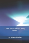 2 Short Play Scripts For Young Actors - Book