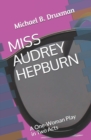 Miss Audrey Hepburn : A One-Woman Play in Two Acts - Book