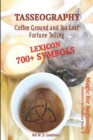 Tasseography Coffee Ground and Tea Leaf Fortune Telling : Lexicon with over 700 Symbols of Fortune telling and reading Coffee grounds and Tea Leaves. Magic for Beginners 2 - Grimoire de Diamant Blanc - Book