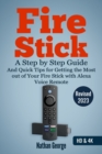 Fire Stick : A Step by Step Guide and Quick Tips for Getting the Most out of Your Fire Stick with Alexa Voice Remote - Book