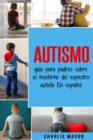 Autismo : guia para padres sobre el trastorno del espectro autista En espanol - Book