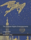The Arabian Nights Entertainments : Large Print - Book