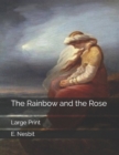 The Rainbow and the Rose : Large Print - Book