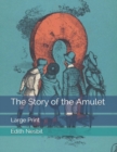 The Story of the Amulet : Large Print - Book