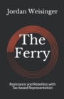 The Ferry : Resistance and Rebellion with Tax-based Representation - Book
