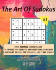 The Art Of Sudokus #1 : Solve Advanced Sudoku Puzzles To Improve Your Cognitive Brain Functions And Memory (Large Print, Suitable For Teenagers, Adults And Seniors) - Book
