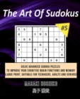 The Art Of Sudokus #5 : Solve Advanced Sudoku Puzzles To Improve Your Cognitive Brain Functions And Memory (Large Print, Suitable For Teenagers, Adults And Seniors) - Book
