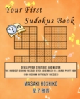 Your First Sudokus Book #5 : Develop Your Strategies And Master The Hardest Sudoku Puzzles Ever Assembled In A Large Print Book (100 Medium Difficulty Puzzles) - Book