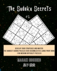 The Sudoku Secrets #1 : Develop Your Strategies And Master The Hardest Sudoku Puzzles Ever Assembled In A Large Print Book (100 Medium Difficulty Puzzles) - Book