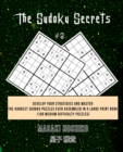 The Sudoku Secrets #2 : Develop Your Strategies And Master The Hardest Sudoku Puzzles Ever Assembled In A Large Print Book (100 Medium Difficulty Puzzles) - Book