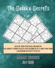 The Sudoku Secrets #10 : Develop Your Strategies And Master The Hardest Sudoku Puzzles Ever Assembled In A Large Print Book (100 Medium Difficulty Puzzles) - Book