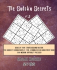 The Sudoku Secrets #19 : Develop Your Strategies And Master The Hardest Sudoku Puzzles Ever Assembled In A Large Print Book (100 Medium Difficulty Puzzles) - Book