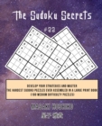 The Sudoku Secrets #22 : Develop Your Strategies And Master The Hardest Sudoku Puzzles Ever Assembled In A Large Print Book (100 Medium Difficulty Puzzles) - Book
