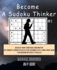 Become A Sudoku Thinker #1 : Develop Your Strategies And Master The Hardest Sudoku Puzzles Ever Assembled In A Large Print Book (100 Medium Difficulty Puzzles) - Book