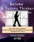 Become A Sudoku Thinker #5 : Develop Your Strategies And Master The Hardest Sudoku Puzzles Ever Assembled In A Large Print Book (100 Medium Difficulty Puzzles) - Book