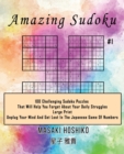 Amazing Sudoku #1 : 100 Challenging Sudoku Puzzles That Will Help You Forget About Your Daily Struggles (Large Print, Unplug Your Mind And Get Lost In The Japanese Game Of Numbers) - Book