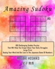 Amazing Sudoku #5 : 100 Challenging Sudoku Puzzles That Will Help You Forget About Your Daily Struggles (Large Print, Unplug Your Mind And Get Lost In The Japanese Game Of Numbers) - Book