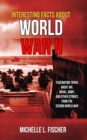 Interesting Facts About World War 2 : Fascinating Trivia About Air, Naval, Army And Random Stories From The Second World War - Book