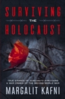 Surviving the Holocaust : True Stories Of Auschwitz Survivors & War Crimes Of The Second World War - Book