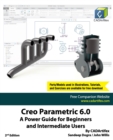Creo Parametric 6.0 : A Power Guide for Beginners and Intermediate Users - Book