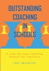Outstanding Coaching in Schools : A step-by-step coaching manual for teachers - Book