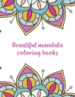 Beautiful Mandala Coloring Books : Mandala Coloring Book, Beautiful Mandala Coloring Books. 50 Story Paper Pages. 8.5 in x 11 in Cover. - Book