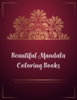 Beautiful Mandala Coloring Books : Mandala Coloring Book, Beautiful Mandala Coloring Books. 50 Story Paper Pages. 8.5 in x 11 in Cover. - Book