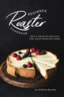 Beginner Roaster Cookbook : Tasty Roaster Recipes for Your Roaster Oven - Book