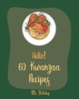 Hello! 60 Kwanzaa Recipes : Best Kwanzaa Cookbook Ever For Beginners [Cornbread Recipe, Mashed Potato Cookbook, Tomato Soup Recipe, Chicken Fried Steak Recipe, North African Cookbook] [Book 1] - Book