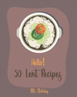Hello! 50 Lent Recipes : Best Lent Cookbook Ever For Beginners [Mashed Potato Cookbook, Stuffed Mushroom Recipe Book, Homemade Pasta Sauce Cookbook, Asparagus Cookbook, Creamed Spinach Recipe] [Book 1 - Book