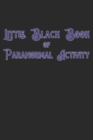 Little Black Book Of Paranormal Activity : Keep a record of ghost hunts and paranormal activity from spirits from your paranormal investigations - Book