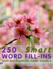 250 Smart Word Fill-Ins : 15x15 Grid Puzzles For Adults: Volume 2 - Book