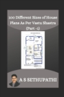 100 Different Sizes of House Plans As Per Vastu Shastra : Part-1 - Book