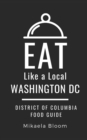 Eat Like a Local-Washington DC : District of Columbia Food Guide - Book