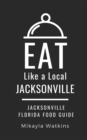 Eat Like a Local-Jacksonville : Jacksonville Florida Food Guide - Book