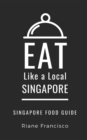 Eat Like a Local-Singapore : Singapore Food Guide - Book