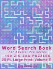 Word Search Book For Adults : Pro Series, 100 Zig Zag Puzzles, 20 Pt. Large Print, Vol. 11 - Book