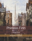 Phineas Finn : Large Print - Book