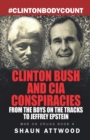 Clinton Bush and CIA Conspiracies : From The Boys on the Tracks to Jeffrey Epstein - Book